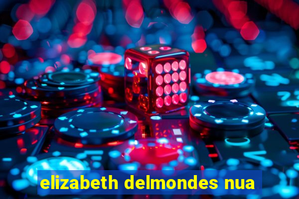 elizabeth delmondes nua